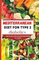 Mediterranean Diet for Type 2 Diabetics: A Multicultural recipes for reversing and preventing type 2 diabetes