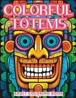 Colorful Totems Coloring Book: A Journey into Totem Pole Tribal Art