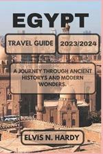 Egypt Travel Guide 2023/2024: A Journey through Ancient Historys and Modern Wonders.