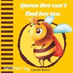 Queen Bee Can't Find Her Tea