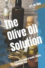 The Olive Oil Solution: A practical guide to health, vitality, and weight loss