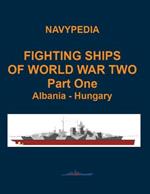 Fighting ships of World War Two 1937 - 1945 Part One Albania - Hungary