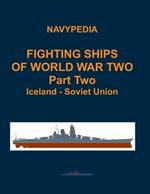Fighting ships of World War Two 1937 - 1945 Part Two Iceland - Soviet Union