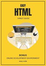 Easy HTML - Handy Guide (2023): Discover the World of Web Programming