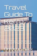 Travel Guide To Kerry 2023: Kerry Advntures: Discovering The Best Of Ireland's Southwest