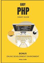 Easy PHP - Handy Guide (2023): Discover the World of Web Programming