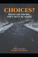 Choices?: Right or Wrong, They Must Be Made!