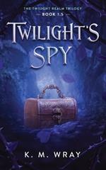 Twilight's Spy: Book 1.5 Twilight Realm Trilogy