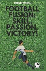 Football Fusion: Skill, Passion, Victory!