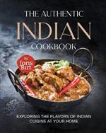 The Authentic Indian Cookbook: Exploring the Flavors of Indian Cuisine at Your Home