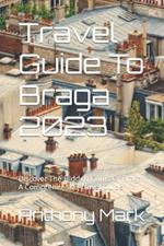 Travel Guide To Braga 2023: Discover The Hidden Gems Of Braga: A Comprehensive Travel Guide