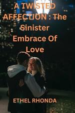 A Twisted Affection: The Sinister Embrace Of Love