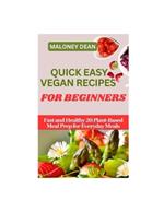 Quick Easy Vegan Recipes for Beginners: Fast and Healthy 20 Plant-Based Meal Prep for Everyday Meals