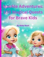 Sparkle Adventures: 100 Magical Quests for Brave Kids
