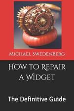 How to Repair a Widget: The Definitive Guide