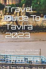Travel Guide To Tavira 2023: Exploring The Charms Of Tavira: A Comprehensive Travel Guide