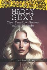 Madly Sexy: The Deadly Games of a Blonde