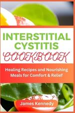Interstitial Cystitis Cookbook: Healing Recipes and Nourishing Meals for Comfort & Relief
