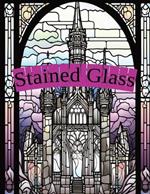 Stained Glass: A Coloring Book For Relaxation