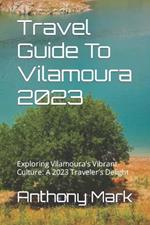 Travel Guide To Vilamoura 2023: Exploring Vilamoura's Vibrant Culture: A 2023 Traveler's Delight