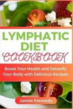 Lymphatic Diet Cookbook: Boost Your Health and Detoxify Your Body with Delicious Recipes