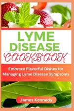 Lyme Disease Cookbook: Embrace Flavorful Dishes for Managing Lyme Disease Symptoms
