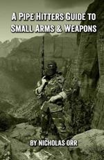 A Pipe Hitters Guide to Small Arms & Weapons