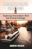 Amsterdam Travel Guide 2023: Exploring Amsterdam's Rich And Diverse Heritage