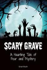 Scary Grave: A Haunting Tale of Fear and Mystery