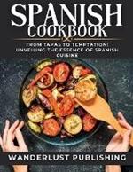 Spanish cookbook: From Tapas to Temptation: Unveiling the Essence of Spanish Cuisine.