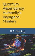 Quantum Ascendancy: Humanity's Voyage to Mastery