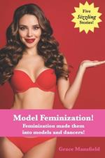 Model Feminization!: Feminization made them into models and dancers!