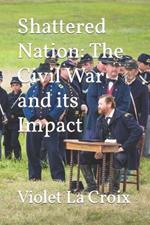 Shattered Nation: The Civil War and its Impact