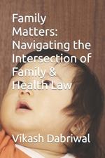 Family Matters: Navigating the Intersection of Family & Health Law