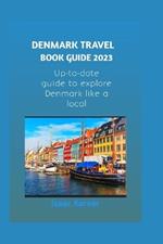 Denmark Travel Book Guide 2023: Up-to-date Guide to explore Denmark like a local
