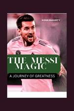 The Messi Magic: A Journey of Greatness