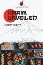 Umami Unveiled: The Art of Authentic Japanese Cuisine