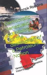 Democratic Venezuela, an apology for the destruction of a Petroleum Nation: Venezuelas´s fall, possible historic reasons