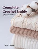 Complete Crochet Guide: The Ultimate Course for All Skill Levels