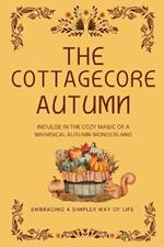 The Cottagecore Autumn: Indulge in the Cozy Magic of a Whimsical Autumn Wonderland