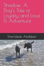 Shadow: A Dog's Tale of Loyalty and Love & Adventure