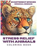 Stress Relief With Animals Coloring Book: With 69 Coloring Pages and 23 Different Species for Adults