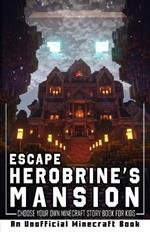 Escape Herobrine's Mansion: Choose Your Own Minecraft Story Book for Kids
