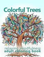 Colorful Trees: Relaxing Mindfulness Adult Coloring Book