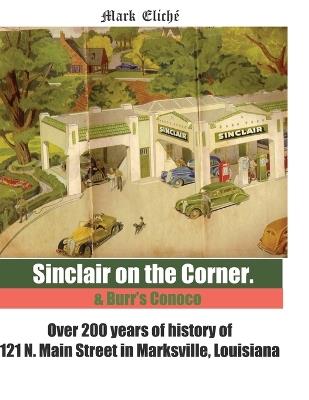 Sinclair on the Corner: Over 200 years of the story of 121 N Main Street, Marksville, Louisiana - Marc Eliche - cover