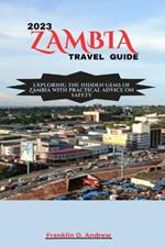 2023 Zambia Travel Guide: Exploring the hidden gems of Zambia with practical advice on safety