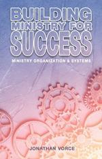 Building Ministry for Success: Ministry Organization and Systems