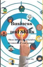Business and Skills: These abilities are crucial to the success of your company
