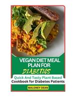 Vegan Diet Meal Plan for Diabetics: Quick And Tasty Plant Based Cookbook for Diabetes Patients