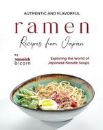 Authentic and Flavorful Ramen Recipes from Japan: Exploring the World of Japanese Noodle Soups